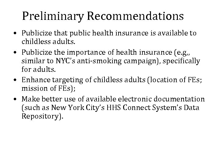 Preliminary Recommendations • Publicize that public health insurance is available to childless adults. •