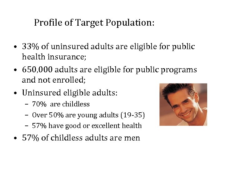 Profile of Target Population: • 33% of uninsured adults are eligible for public health