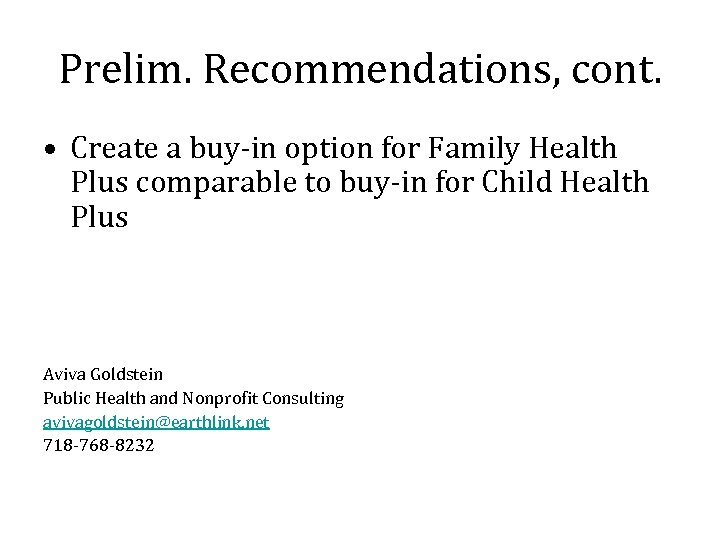 Prelim. Recommendations, cont. • Create a buy-in option for Family Health Plus comparable to