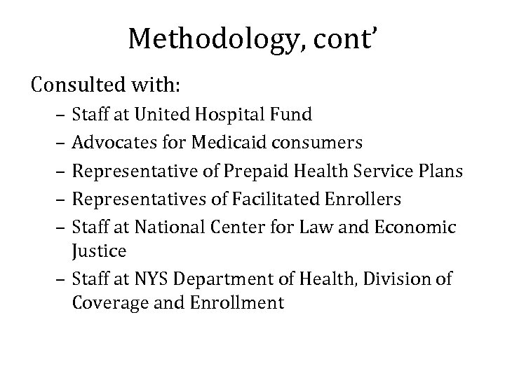 Methodology, cont’ Consulted with: – Staff at United Hospital Fund – Advocates for Medicaid