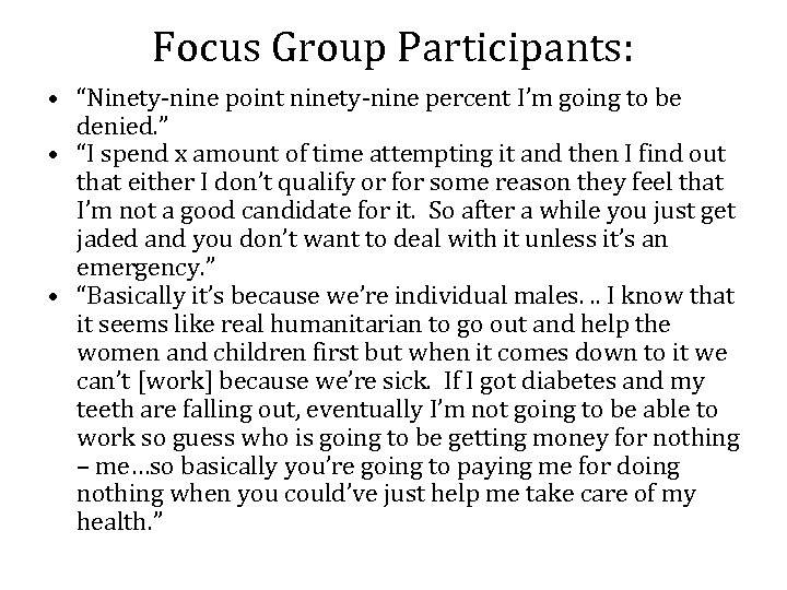 Focus Group Participants: • “Ninety-nine point ninety-nine percent I’m going to be denied. ”