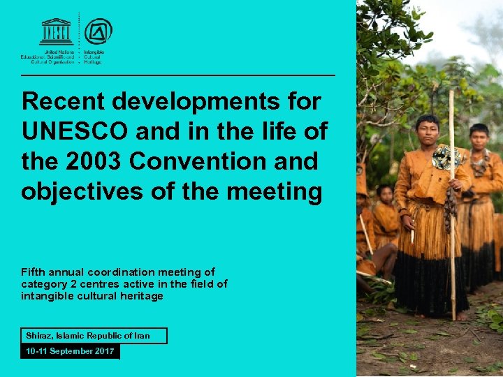 Recent developments for UNESCO and in the life of the 2003 Convention and objectives