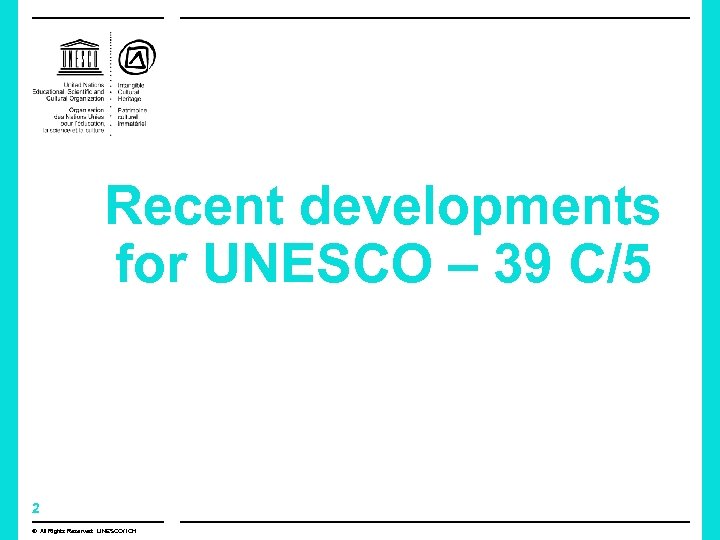 Recent developments for UNESCO – 39 C/5 2 © All Rights Reserved: UNESCO/ ICH