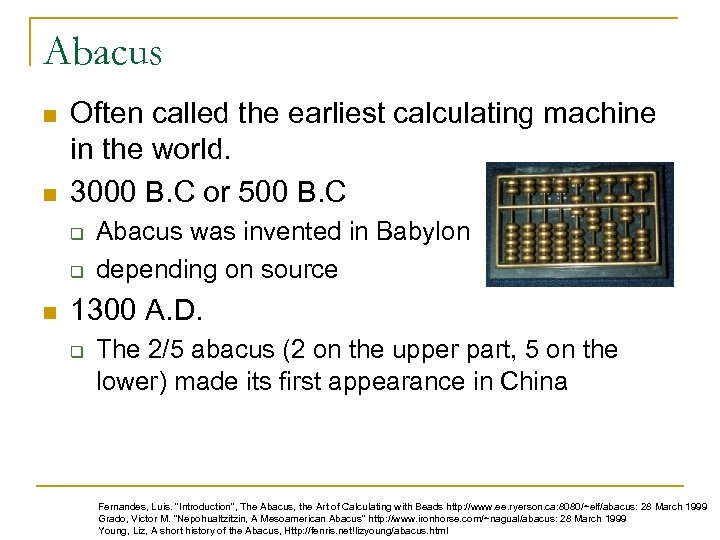 Abacus n n Often called the earliest calculating machine in the world. 3000 B.