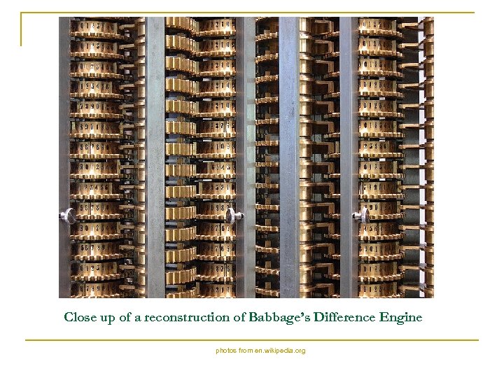  Close up of a reconstruction of Babbage’s Difference Engine photos from en. wikipedia.