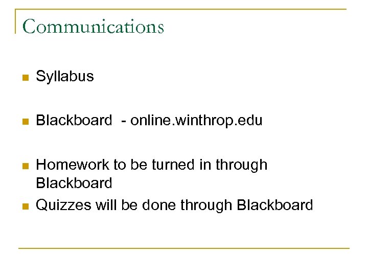 Communications n Syllabus n Blackboard - online. winthrop. edu n Homework to be turned