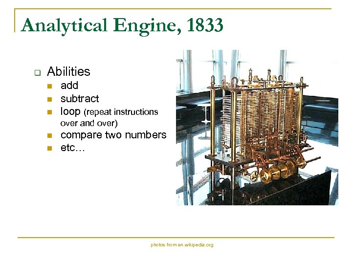 Analytical Engine, 1833 q Abilities n n n add subtract loop (repeat instructions over