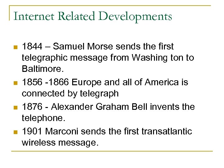 Internet Related Developments n n 1844 – Samuel Morse sends the first telegraphic message