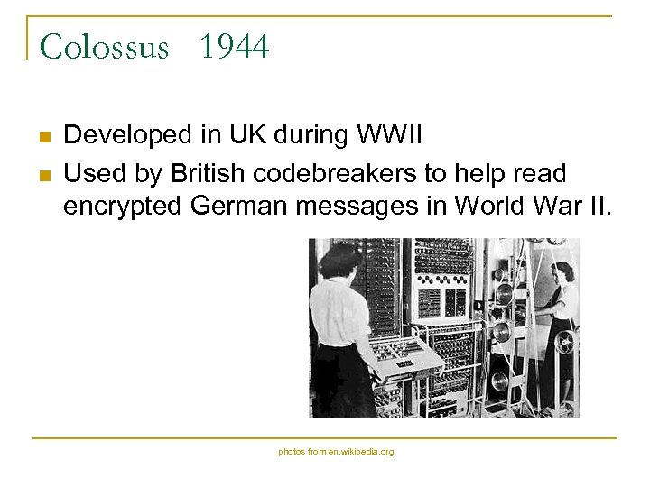 Colossus 1944 n n Developed in UK during WWII Used by British codebreakers to