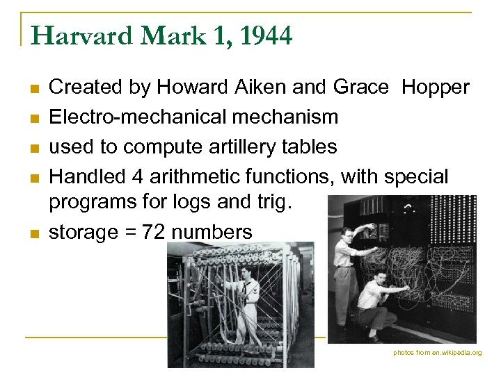 Harvard Mark 1, 1944 n n n Created by Howard Aiken and Grace Hopper