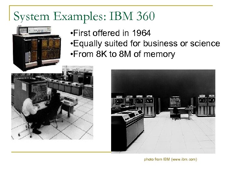 System Examples: IBM 360 • First offered in 1964 • Equally suited for business