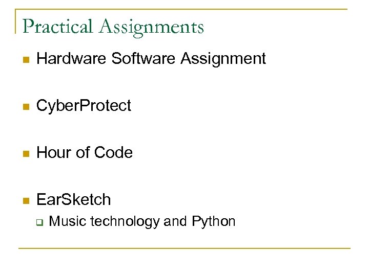 Practical Assignments n Hardware Software Assignment n Cyber. Protect n Hour of Code n