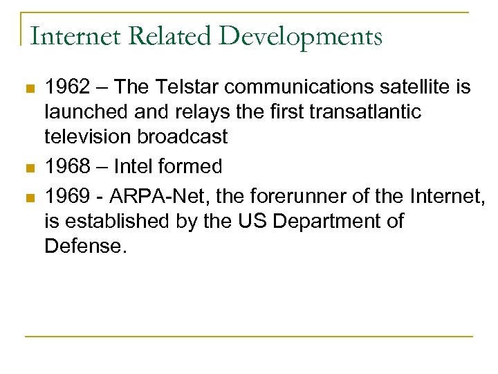 Internet Related Developments n n n 1962 – The Telstar communications satellite is launched