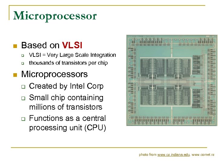 Microprocessor n Based on VLSI q q n VLSI = Very Large Scale Integration