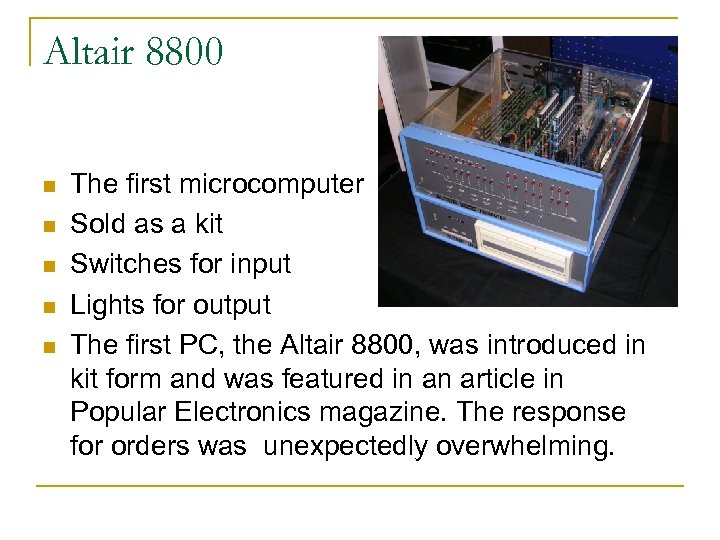 Altair 8800 n n n The first microcomputer Sold as a kit Switches for