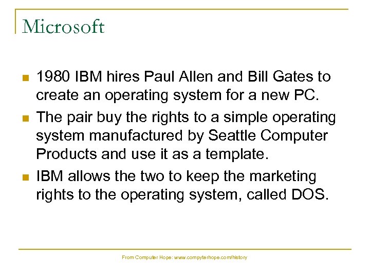 Microsoft n n n 1980 IBM hires Paul Allen and Bill Gates to create