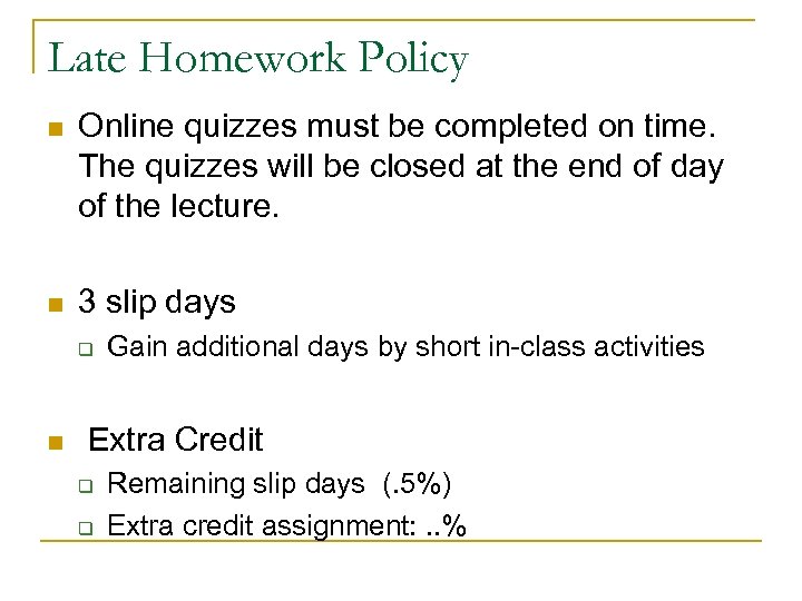 Late Homework Policy n Online quizzes must be completed on time. The quizzes will