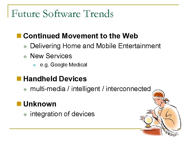 Future Software Trends n Continued Movement to the Web v v Delivering Home and