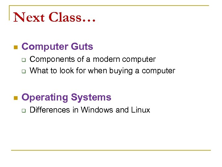 Next Class… n Computer Guts q q n Components of a modern computer What