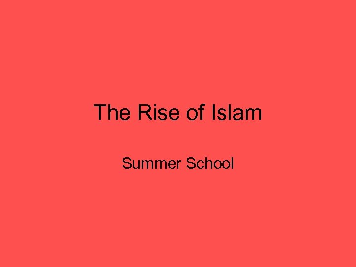 The Rise of Islam Summer School 