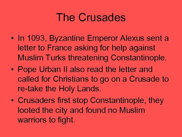 The Crusades • In 1093, Byzantine Emperor Alexus sent a letter to France asking