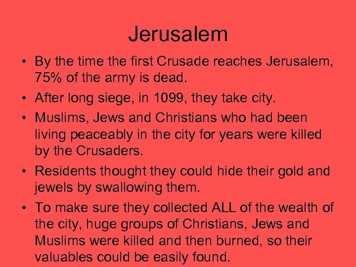 Jerusalem • By the time the first Crusade reaches Jerusalem, 75% of the army