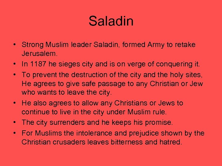 Saladin • Strong Muslim leader Saladin, formed Army to retake Jerusalem. • In 1187
