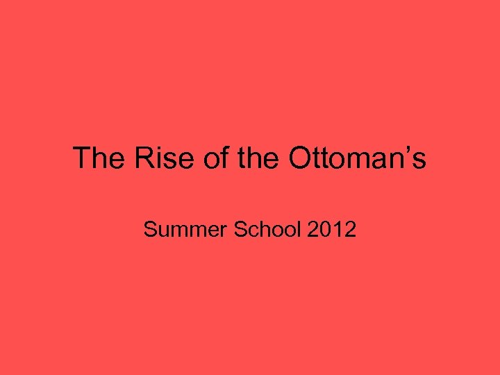 The Rise of the Ottoman’s Summer School 2012 