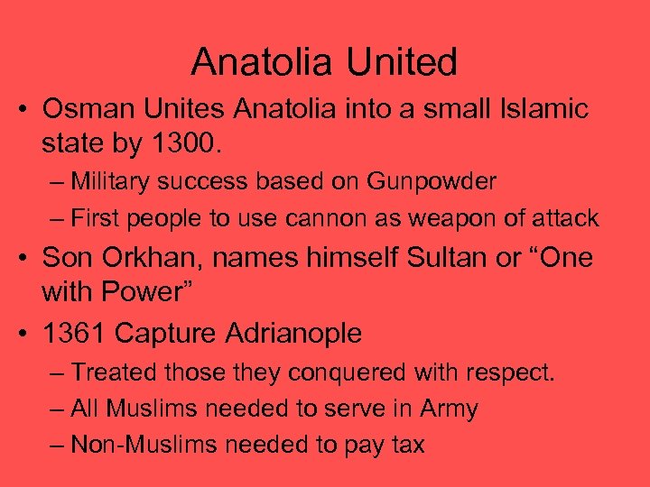 Anatolia United • Osman Unites Anatolia into a small Islamic state by 1300. –