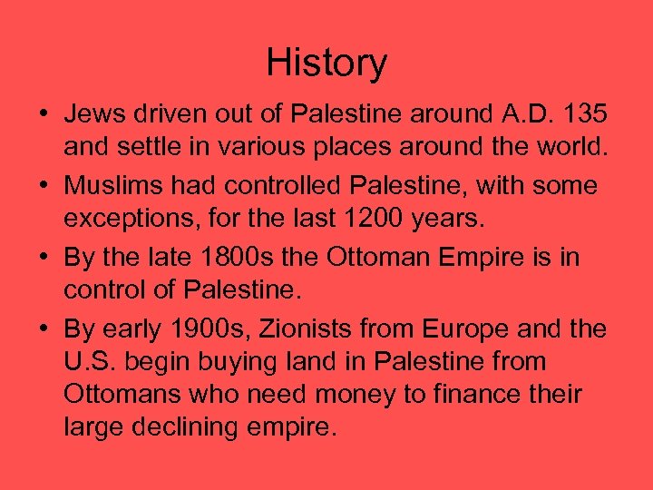 History • Jews driven out of Palestine around A. D. 135 and settle in