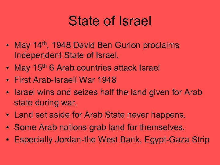 State of Israel • May 14 th, 1948 David Ben Gurion proclaims Independent State