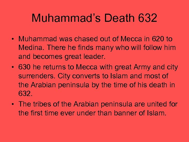 Muhammad’s Death 632 • Muhammad was chased out of Mecca in 620 to Medina.