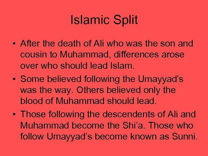 Islamic Split • After the death of Ali who was the son and cousin