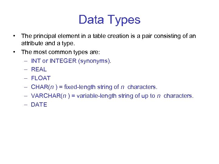 Data Types • The principal element in a table creation is a pair consisting