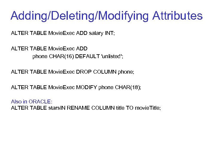 Adding/Deleting/Modifying Attributes ALTER TABLE Movie. Exec ADD salary INT; ALTER TABLE Movie. Exec ADD