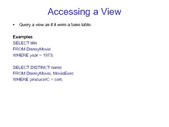 Accessing a View • Query a view as if it were a base table.