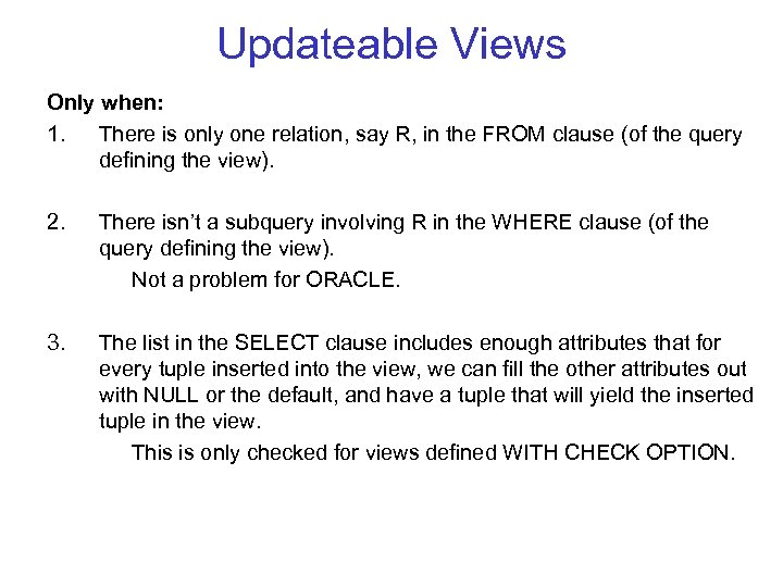 Updateable Views Only when: 1. There is only one relation, say R, in the