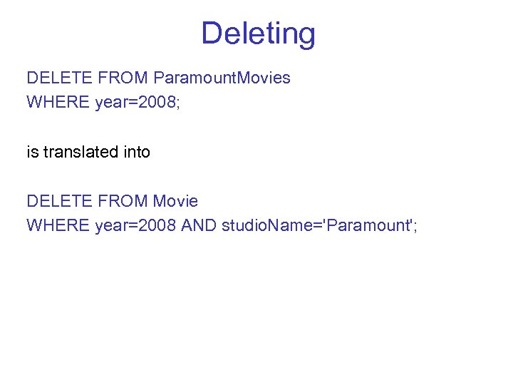 Deleting DELETE FROM Paramount. Movies WHERE year=2008; is translated into DELETE FROM Movie WHERE