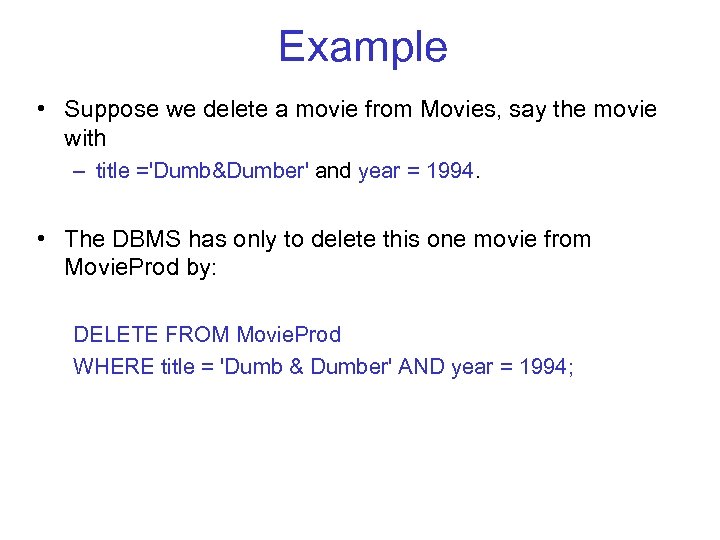 Example • Suppose we delete a movie from Movies, say the movie with –