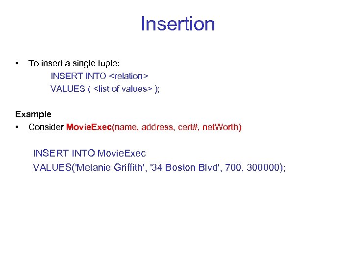 Insertion • To insert a single tuple: INSERT INTO <relation> VALUES ( <list of