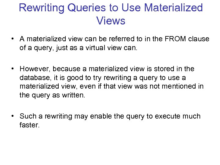 Rewriting Queries to Use Materialized Views • A materialized view can be referred to