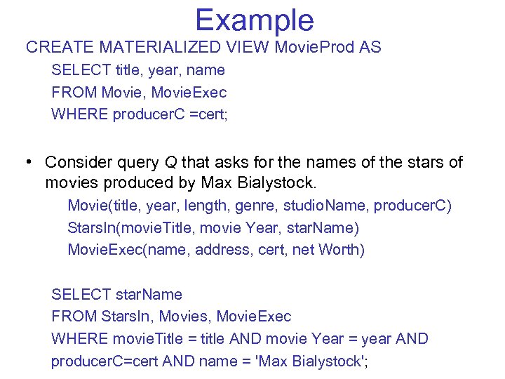 Example CREATE MATERIALIZED VIEW Movie. Prod AS SELECT title, year, name FROM Movie, Movie.