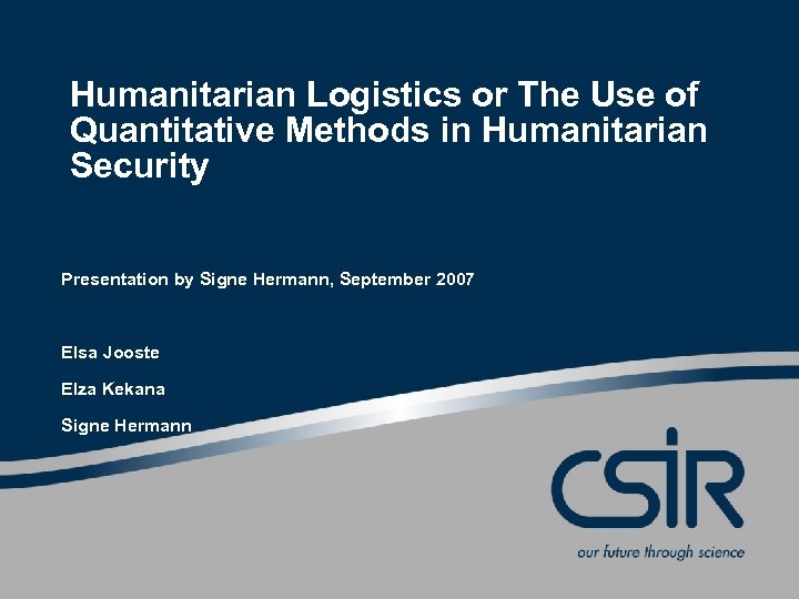 Humanitarian Logistics or The Use of Quantitative Methods in Humanitarian Security Presentation by Signe