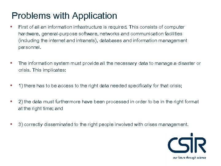 Problems with Application • First of all an information infrastructure is required. This consists