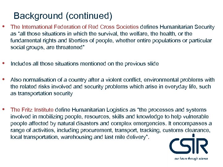 Background (continued) • The International Federation of Red Cross Societies defines Humanitarian Security as