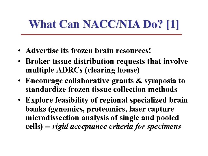 What Can NACC/NIA Do? [1] • Advertise its frozen brain resources! • Broker tissue