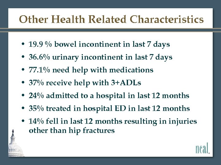 Other Health Related Characteristics • 19. 9 % bowel incontinent in last 7 days