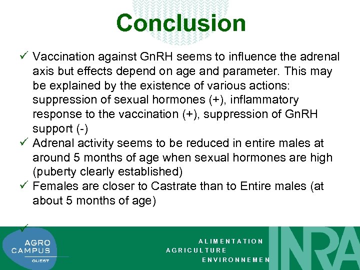 Conclusion ü Vaccination against Gn. RH seems to influence the adrenal axis but effects