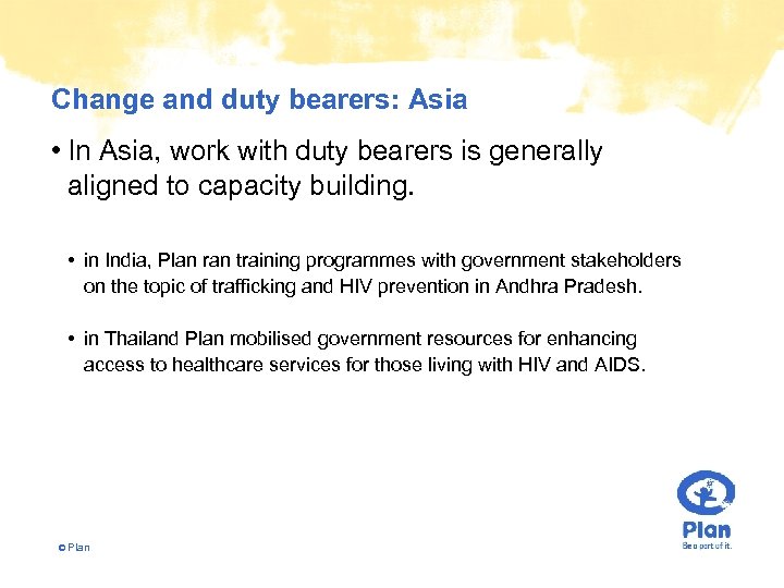 Change and duty bearers: Asia • In Asia, work with duty bearers is generally