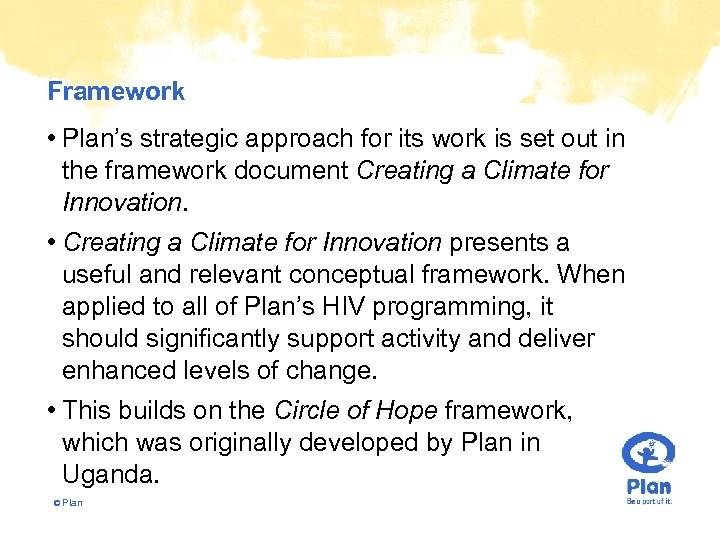 Framework • Plan’s strategic approach for its work is set out in the framework